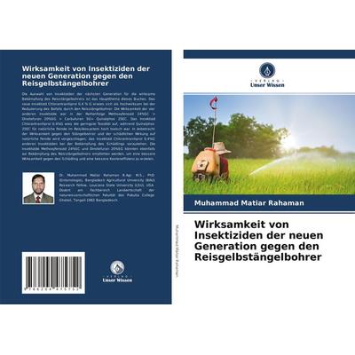 Wirksamkeit von Insektiziden der neuen Generation gegen den Reisgelbstängelbohrer, Taschenbuch von Muhammad Matiar Rahaman, Verlag Unser Wissen,