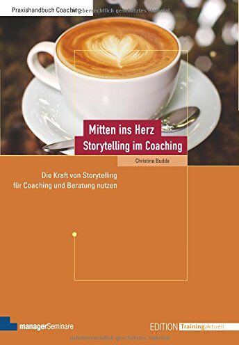 Christina Budde - Mitten ins Herz - Storytelling im Coaching: Die Kraft von Storytelling für Coaching und Beratung nutzen (Edition Training aktuell) - Preis vom 17.10.2026 19:25:27 h