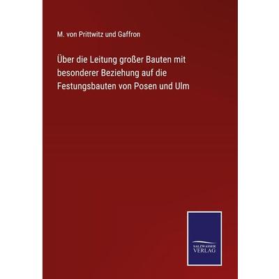 Über die Leitung großer Bauten mit besonderer Beziehung auf die Festungsbauten von Posen und Ulm, Gebundene Ausgabe von M. Prittwitz und Gaffron,