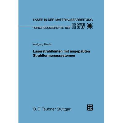 Laserstrahlhärten mit angepaßten Strahlformungssystemen, Taschenbuch von Wolfgang Bloehs, Vieweg & Teubner, 978-3-519-06230-1