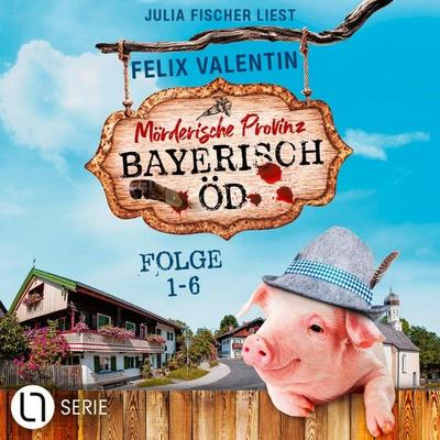 Bayerisch Öd - Sammelband - Folge 1-6 (Nur bei uns!) - Felix Valentin, Audio, 9783754022153