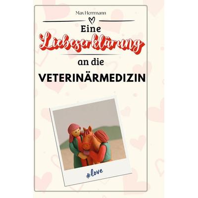 Eine Liebeserklärung an die Veterinärmedizin, Gebundene Ausgabe von Max Herrmann, BoD - Books on Demand, 978-3-7591-4377-8