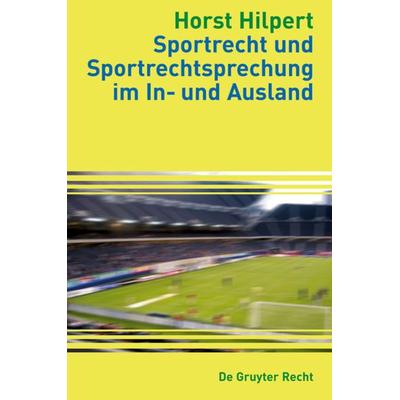 Sportrecht und Sportrechtsprechung im In- und Ausland, Gebundene Ausgabe von Horst Hilpert, De Gruyter, 978-3-89949-383-2