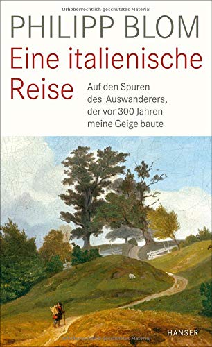 Philipp Blom - Eine italienische Reise: Auf den Spuren des Auswanderers, der vor 300 Jahren meine Geige baute - Preis vom 11.10.2026 03:10:56 h