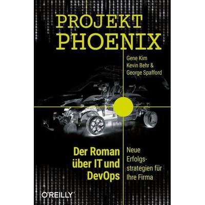Projekt Phoenix, Taschenbuch von Gene Kim,Kevin Behr,George Spafford, O'Reilly; 978-3-96009-294-0