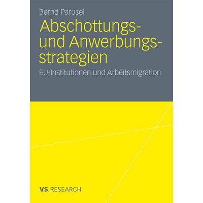 Abschottungs- und Anwerbungsstrategien, Taschenbuch von Bernd Parusel, VS Verlag für Sozialwissenschaften, 978-3-531-17316-0