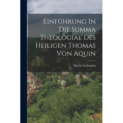 Einführung In Die Summa Theologiae Des Heiligen Thomas Von Aquin, Taschenbuch von Grabmann, Legare Street Press, 978-1-01-820018-7
