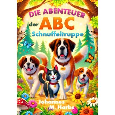 Die Abenteuer der ABC Schnuffeltruppe, Taschenbuch von Johannes Matthias Harbs, Epubli, 978-3-8187-1615-8