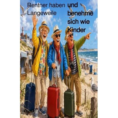 Drei Rentner haben Langeweile, Taschenbuch von Karina Nicole Brauer, Epubli, 978-3-565-73439-9