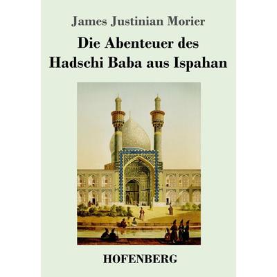Die Abenteuer des Hadschi Baba aus Ispahan, Taschenbuch von James Justinian Morier, Henricus - Edition Deutsche Klassik, 978-3-7437-4259-8
