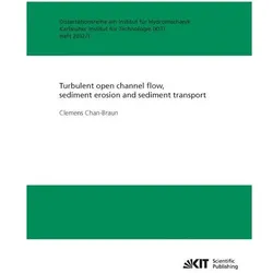 Turbulent open channel flow, sediment erosion and sediment transport, Fachbücher von Clemens Chan-Braun