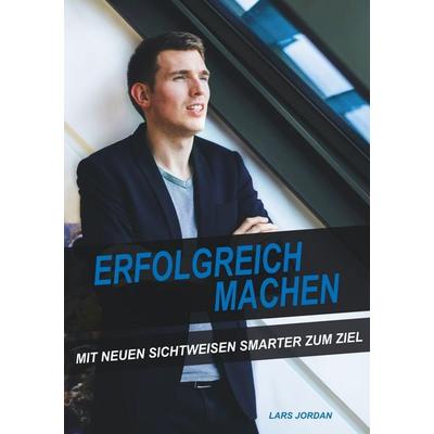 Erfolgreich machen, Taschenbuch von Lars Jordan, BoD – Books on Demand, 978-3-7494-1658-5