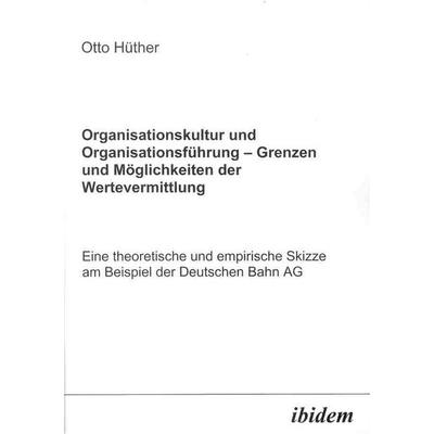 Organisationskultur und Organisationsführung Möglichkeiten und Grenzen der Wertevermittlung, Taschenbuch von Otto Hüther, Ibidem, 978-3-89821-306-6