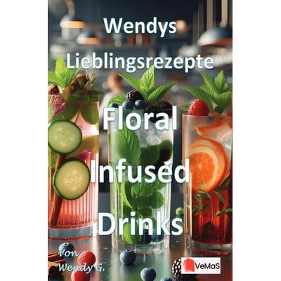 Wendys Lieblingsrezepte - Floral Infused Drinks, Taschenbuch von Wendy G., Epubli, 978-3-565-02450-6