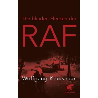 Die blinden Flecken der RAF, Gebundene Ausgabe von Wolfgang Kraushaar, Klett Cotta, 978-3-608-98140-7