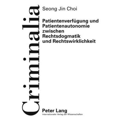 Patientenverfügung und Patientenautonomie zwischen Rechtsdogmatik und Rechtswirklichkeit, Gebundene Ausgabe von Seong Jin Choi, Peter Lang GmbH,