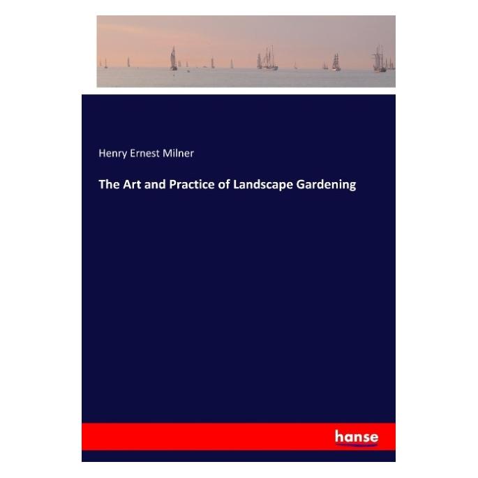 Hansebooks The Art and Practice of Landscape Gardening (Englisch, Softcover, Henry Ernest Milner) (55914789)