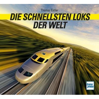 Die schnellsten Loks der Welt, Gebundene Ausgabe von Thomas Estler, Motorbuch Verlag, 978-3-613-71689-6