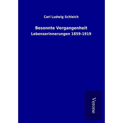 Besonnte Vergangenheit, Taschenbuch von Carl Ludwig Schleich, BoD - Books on Demand