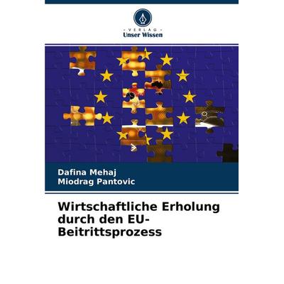 Wirtschaftliche Erholung durch den EU-Beitrittsprozess, Taschenbuch von Dafina Mehaj,Miodrag Pantovic, Verlag Unser Wissen, 978-620-4-35999-1