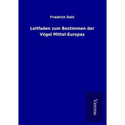 Leitfaden zum Bestimmen der Vögel Mittel-Europas, Taschenbuch von Friedrich Dahl, BoD - Books on Demand