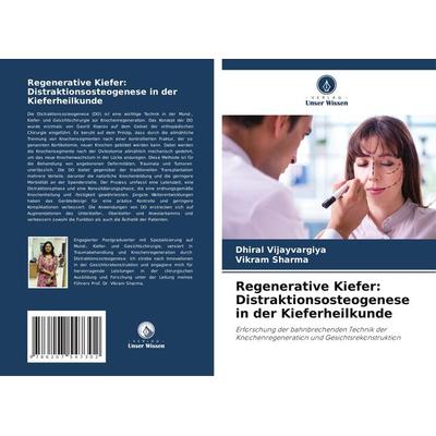 Regenerative Kiefer: Distraktionsosteogenese in der Kieferheilkunde, Taschenbuch von Dhiral Vijayvargiya,Vikram Sharma, Verlag Unser Wissen,
