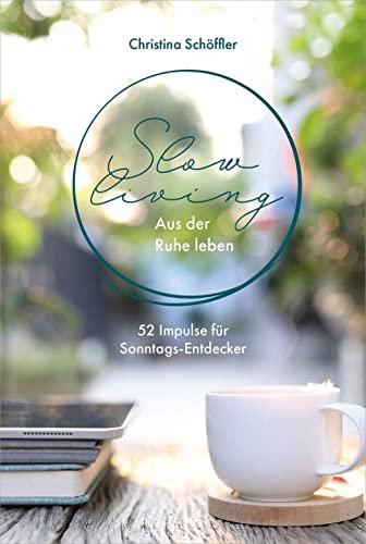 Christina Schöffler - Slow Living - Aus der Ruhe leben: 52 Impulse für Sonntagsentdecker (Geistliches Leben) - Preis vom 01.10.2026 17:08:56 h