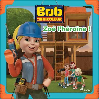 Bob le Bricoleur - Zoé l'héroïne ! - Mattel, Audio, 9788726929591