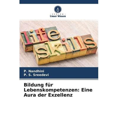 Bildung für Lebenskompetenzen: Eine Aura der Exzellenz, Taschenbuch von P. Nandhini,P. S. Sreedevi, Verlag Unser Wissen, 978-620-4-53622-4