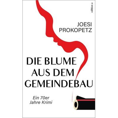 Die Blume aus dem Gemeindebau, Taschenbuch von Joesi Prokopetz, Edition a, 978-3-99001-841-5