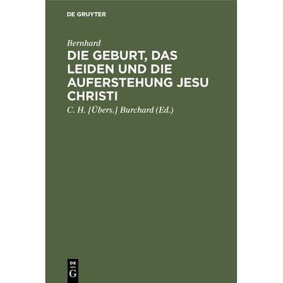 Die Geburt, das Leiden und die Auferstehung Jesu Christi, Gebundene Ausgabe von Thomas Bernhard, De Gruyter, 978-3-11-125951-2