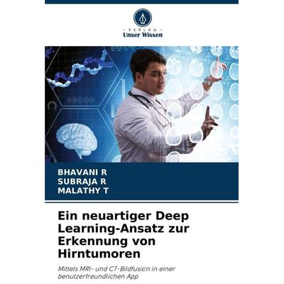 Ein neuartiger Deep Learning-Ansatz zur Erkennung von Hirntumoren, Taschenbuch von Bhavani R.,Subraja R.,Malathy T., Verlag Unser Wissen,