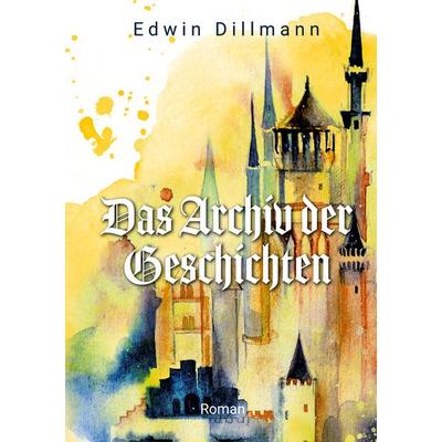 Das Archiv der Geschichten, Gebundene Ausgabe von Edwin Dillmann, BoD – Books on Demand, 978-3-7526-5160-7