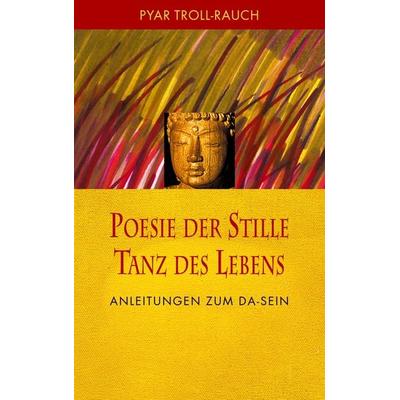 Poesie der Stille - Tanz des Lebens, Taschenbuch von Pyar Troll-Rauch, BoD – Books on Demand, 978-3-7494-5528-7