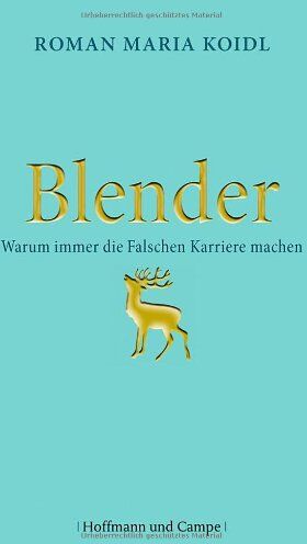 Koidl, Roman Maria - Blender: Warum immer die Falschen Karriere machen - Preis vom 12.10.2026 11:37:12 h