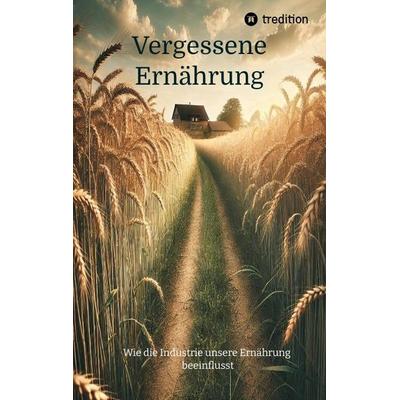 Vergessene Ernährung, Taschenbuch von Daniel, Tredition, 978-3-384-47270-0