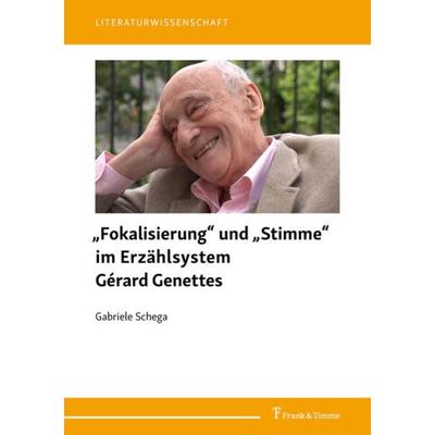 „Fokalisierung“ und „Stimme“ im Erzählsystem Gérard Genettes, Taschenbuch von Gabriele Schega, Frank & Timme, 978-3-7329-0586-7