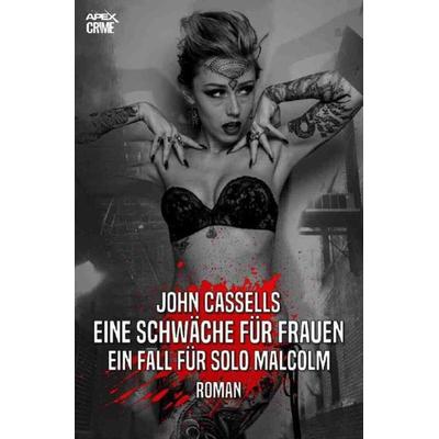 EINE SCHWÄCHE FÜR FRAUEN - EIN FALL FÜR SOLO MALCOLM, Taschenbuch von John Cassells, Epubli, 978-3-7565-1881-4