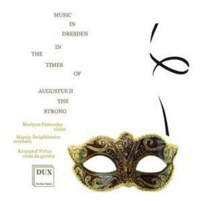 Musik in Dresden zur Zeit Augusts des Starken - Pastuszka,Swiatkiewicz,Firlus, CD