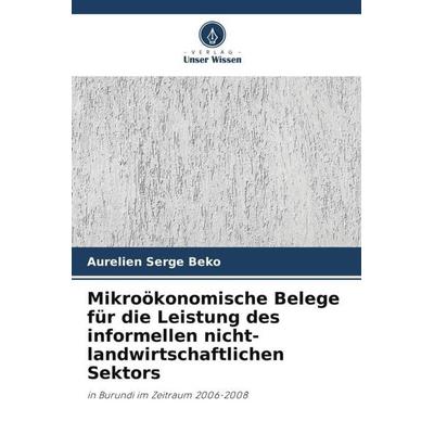 Mikroökonomische Belege für die Leistung des informellen nicht-landwirtschaftlichen Sektors, Taschenbuch von Aurelien Serge Beko, Verlag Unser Wissen,