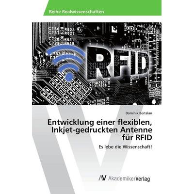 Entwicklung einer flexiblen, Inkjet-gedruckten Antenne für RFID, Taschenbuch von Dominik Bertalan, AV Akademikerverlag, 978-620-2-21798-9