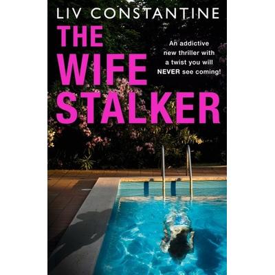 The Wife Stalker, Taschenbuch von Liv Constantine, HarperCollins, 978-0-00-836383-3