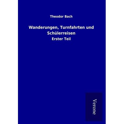Wanderungen, Turnfahrten und Schülerreisen, Gebundene Ausgabe von Theodor Bach, BoD - Books on Demand