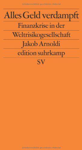 Jakob Arnoldi - Alles Geld verdampft: Finanzkrise in der Weltrisikogesellschaft (edition suhrkamp) - Preis vom 09.10.2026 07:28:09 h