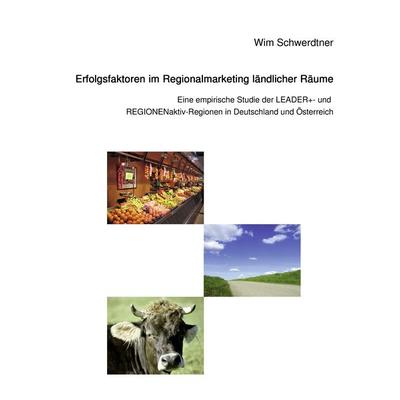 Erfolgsfaktoren im Regionalmarketing ländlicher Räume, Taschenbuch von Wim Schwerdtner, BoD – Books on Demand, 978-3-8370-6580-0
