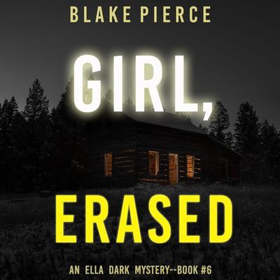Girl, Erased (An Ella Dark FBI Suspense Thriller—Book 6) - Blake Pierce, Audio, 9781094319735