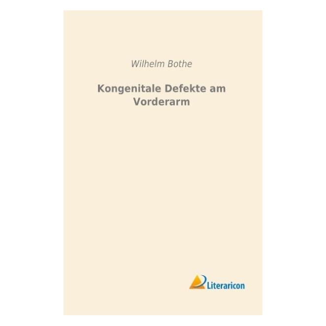 Literaricon Kongenitale Defekte am Vorderarm (Deutsch, Wilhelm Bothe, 2015) (35217198)