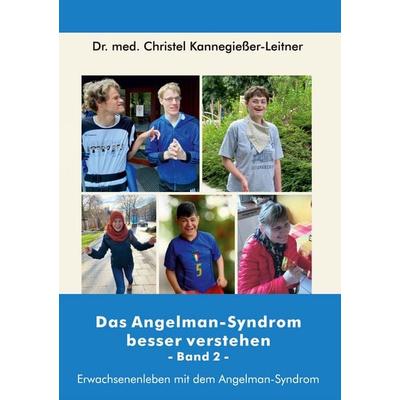 Das Angelman-Syndrom besser verstehen / Band 2, Taschenbuch von Christel Kannegiesser-Leitner, BoD – Books on Demand, 978-3-7481-8374-7