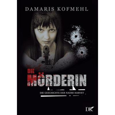 Die Mörderin, Taschenbuch von Damaris Kofmehl, BoD – Books on Demand, 978-3-7557-5168-7