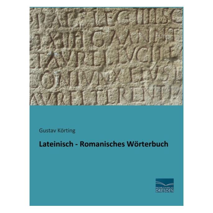 Fachbuchverlag Lateinisch - Romanisches Wörterbuch (Deutsch, Softcover, Gustav Körting) (55548537)